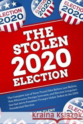 The 2020 Stolen Election F. Rod Ulent 9781087930916 Indy Pub