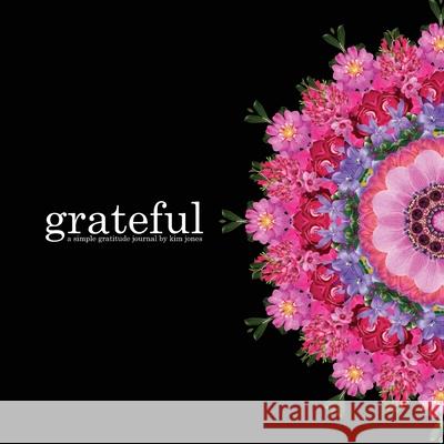 Grateful: a simple gratitude journal Kim Jones 9781087931623 IngramSpark