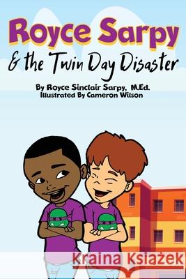 Royce Sarpy and The Twin Day Disaster Royce S. Sarpy Cameron Wilson 9781087931968 Indy Pub