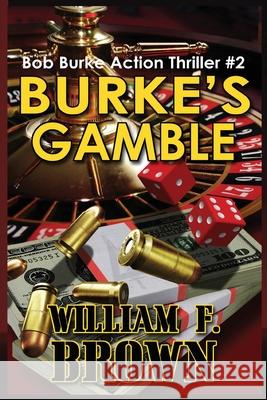 Burke's Gamble: Bob Burke Suspense Thriller #2 William F. Brown 9781087932286 William F Brown