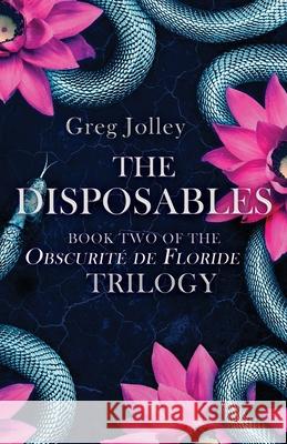 The Disposables: Book Two of the Obscurité de Floride Trilogy Jolley, Greg 9781087932354