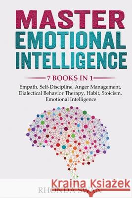 Master Emotional Intelligence - 7 Books in 1: Empath, Self-Discipline, Anger Management, Dialectical Behavior Therapy, Habit, Stoicism, Emotional Intelligence Rhonda Swan 9781087932811