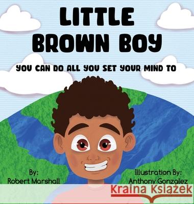 Little Brown Boy: You Can Do All You Set Your Mind To Marshall, Robert 9781087933627