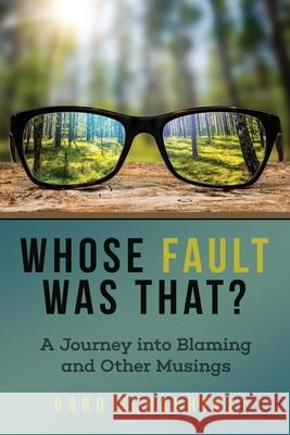 Whose Fault Was That?: A Journey into Blaming and Other Musings Bard Schachtel 9781087934341