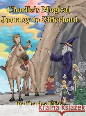 Charlie\'s Magical Journey to Zifferland Charles Elias 9781087934457 Elias' Painting Company