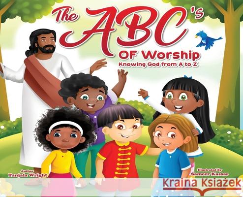 The ABC's of Worship...Knowing God from A to Z: Knowing God from A to Z Tanjala Wright 9781087934693 Tanjala Wright