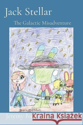 Jack Stellar: The Galactic Misadventure Jeremy P. Bickham 9781087934914 Jeremy P. Bickham