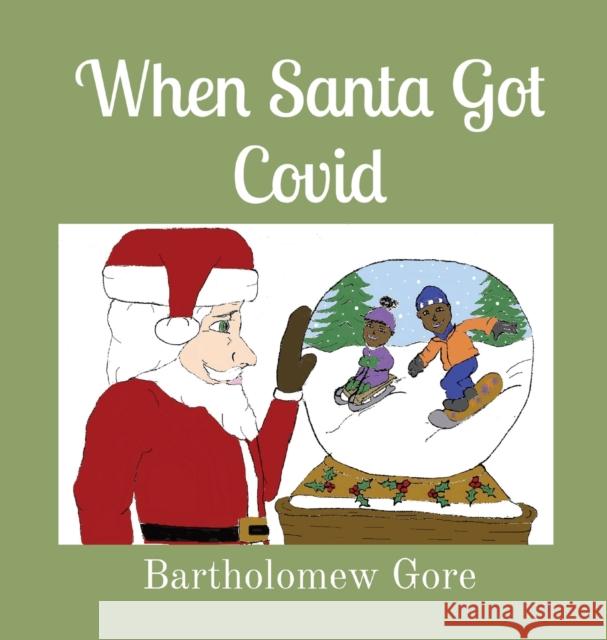 When Santa Got Covid Bartholomew Gore Cheryl Gore 9781087935447