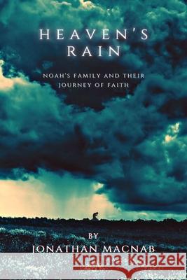 Heaven's Rain: Noah's Family and Their Journey of Faith Jonathan Macnab 9781087935683