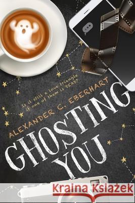 Ghosting You Alexander C. Eberhart 9781087935737 Indy Pub