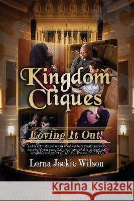 Kingdom Cliques: Loving it Out! Lorna Jackie Wilson   9781087935898