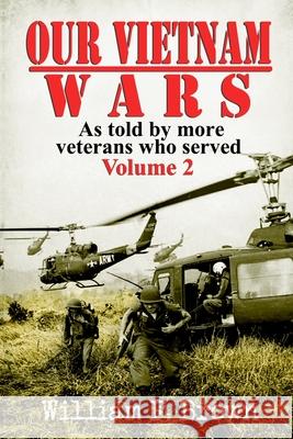 Our Vietnam Wars, Volume 2: as told by more veterans who served William F. Brown 9781087935959 Indy Pub