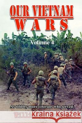 Our Vietnam Wars, Volume 4: as told by more veterans who served William F. Brown 9781087936086 Indy Pub