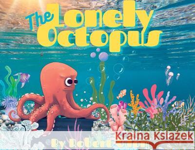 The Lonely Octopus Robert Odom   9781087936260 IngramSpark