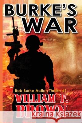 Burke's War: Bob Burke Suspense Thriller #1 William F. Brown 9781087936635 William F Brown