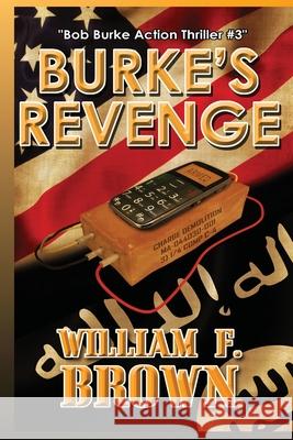 Burke's Revenge: Bob Burke Suspense Thriller #3 William F. Brown 9781087936703 William F Brown