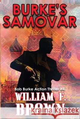 Burke's Samovar: Bob Burke Suspense Thriller #4 William F. Brown 9781087936727 William F Brown