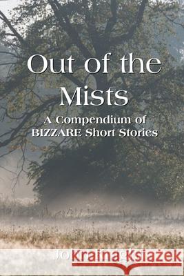 Out of the Mists: A Compendium of Bizarre Short Stories Knight, John 9781087936741
