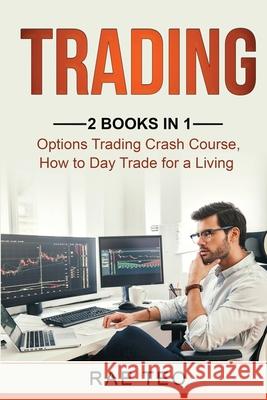 Trading: 2 Books in 1 - Options Trading Crash Course, How to Day Trade for a Living Rae Teo 9781087936857 Indy Pub