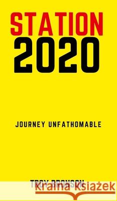 Station 2020: Journey Unfathomable Bronson, Troy 9781087937106