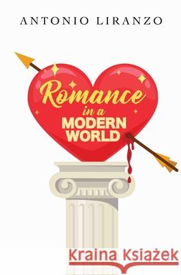Romance In A Modern World Antonio Liranzo Viterbo Liranzo Audrey Brown 9781087937113 Indy Pub