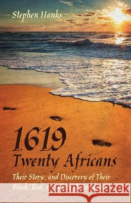 1619 - Twenty Africans: Their Story, and Discovery of Their Black, Red, & White Descendants Stephen Hanks 9781087937168 Indy Pub