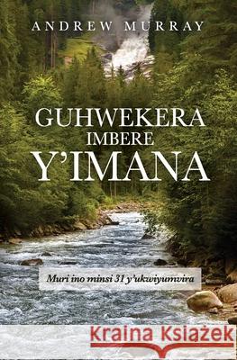 Guhwekera Imbere y'Imana: Muri Ino Minsi 31 Y'ukwiyumvira Andrew Murray 9781087937328 Indy Pub