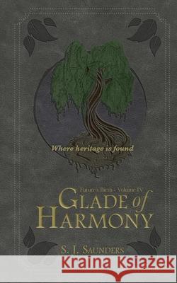 Glade of Harmony S. J. Saunders 9781087938097 Riverbank Publishing