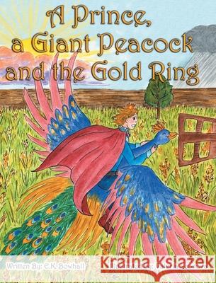 A Prince, A Giant Peacock and the Gold Ring E K Bowhall, Valeria Leonova 9781087939117