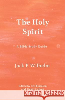 The Holy Spirit: A Bible Study Guide Jack P. Wilhelm Rickey Collum 9781087939292 Indy Pub