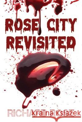 Rose City Revisited Richard R Rose   9781087939537 Plagiarize This Press