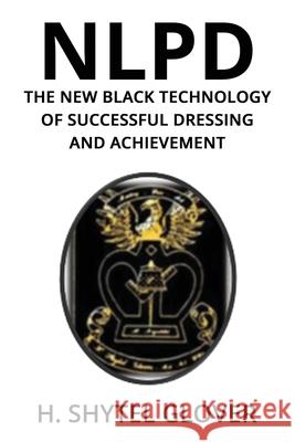 Nlpd: The New Black Technology of Successful Dressing and Achievement H. Shytel Glover 9781087939797 Original Black Book, LLC