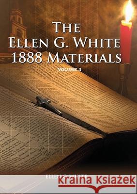 1888 Materials Volume 3: (1888 Message, Country living, Final time events quotes, Justification by Faith according to the Third Angels Message) Ellen G. White 9781087940045