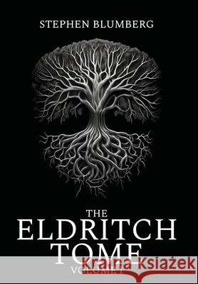 The Eldritch Tome: Volume I Stephen Blumberg 9781087940311 Stephen Blumberg