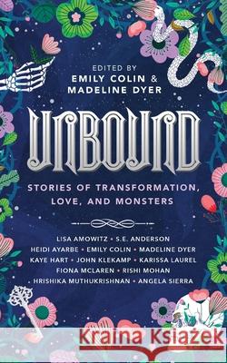 Unbound: Stories of Transformation, Love, and Monsters Emily Colin Madeline Dyer 9781087940984 Indy Pub