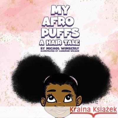 My Afro Puffs: A Hair Tale Michol Wimberly Cameron Wilson  9781087941226 Dream Therapy Services, Inc.