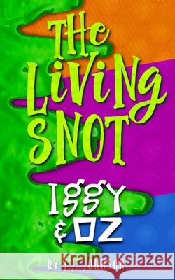 Iggy & Oz: The Living Snot J. J. Johnson 9781087941677 Dark Side Geeks