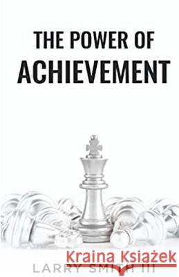 The Power of Achievement Larry Smith 9781087941745