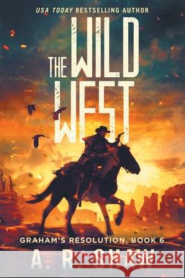 The Wild West: A Post-Apocalyptic Thriller A. R. Shaw 9781087941868 Indy Pub