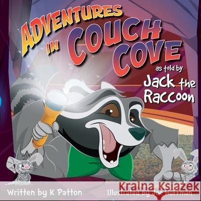 Adventures in Couch Cove as told by Jack the Raccoon K. Patton Joe Huffman 9781087941981 Kendyll Norris