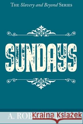 Sundays A. Robert Allen 9781087941998 Indy Pub