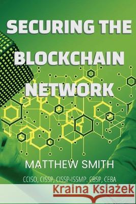 Securing Blockchain Networks Matthew Smith 9781087942278