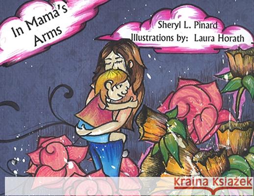 In Mama's Arms Sheryl L. Pinard Laura Horath 9781087942360 Indy Pub