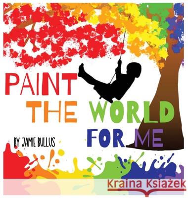 Paint the world for me Jamie Bullus 9781087942551 Indy Pub