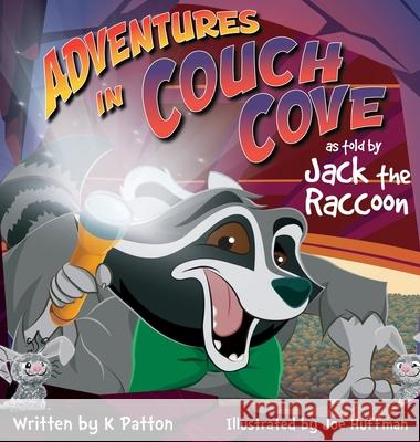 Adventures in Couch Cove as told by Jack the Raccoon K. Patton Joe Huffman 9781087943503 Kendyll Norris