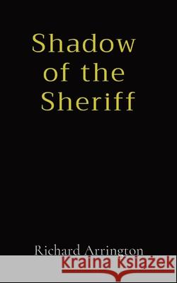 Shadow of the Sheriff Richard Lee Arrington 9781087943572 Indy Pub