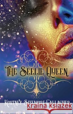 The Seelie Queen Kortney Sizemore-Gallagher 9781087944043 Indy Pub