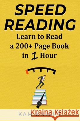 Speed Reading: Learn to Read a 200+ Page Book in 1 Hour Kam Knight 9781087944418 Indy Pub