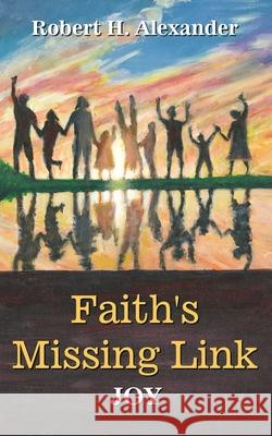 Faith's Missing Link: Joy Robert H. Alexander 9781087945286