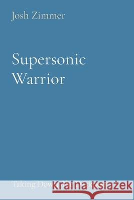 Supersonic Warrior: Taking Down The Darkness Josh Zimmer 9781087946078 Indy Pub